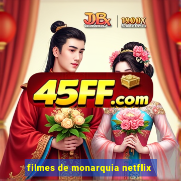 filmes de monarquia netflix